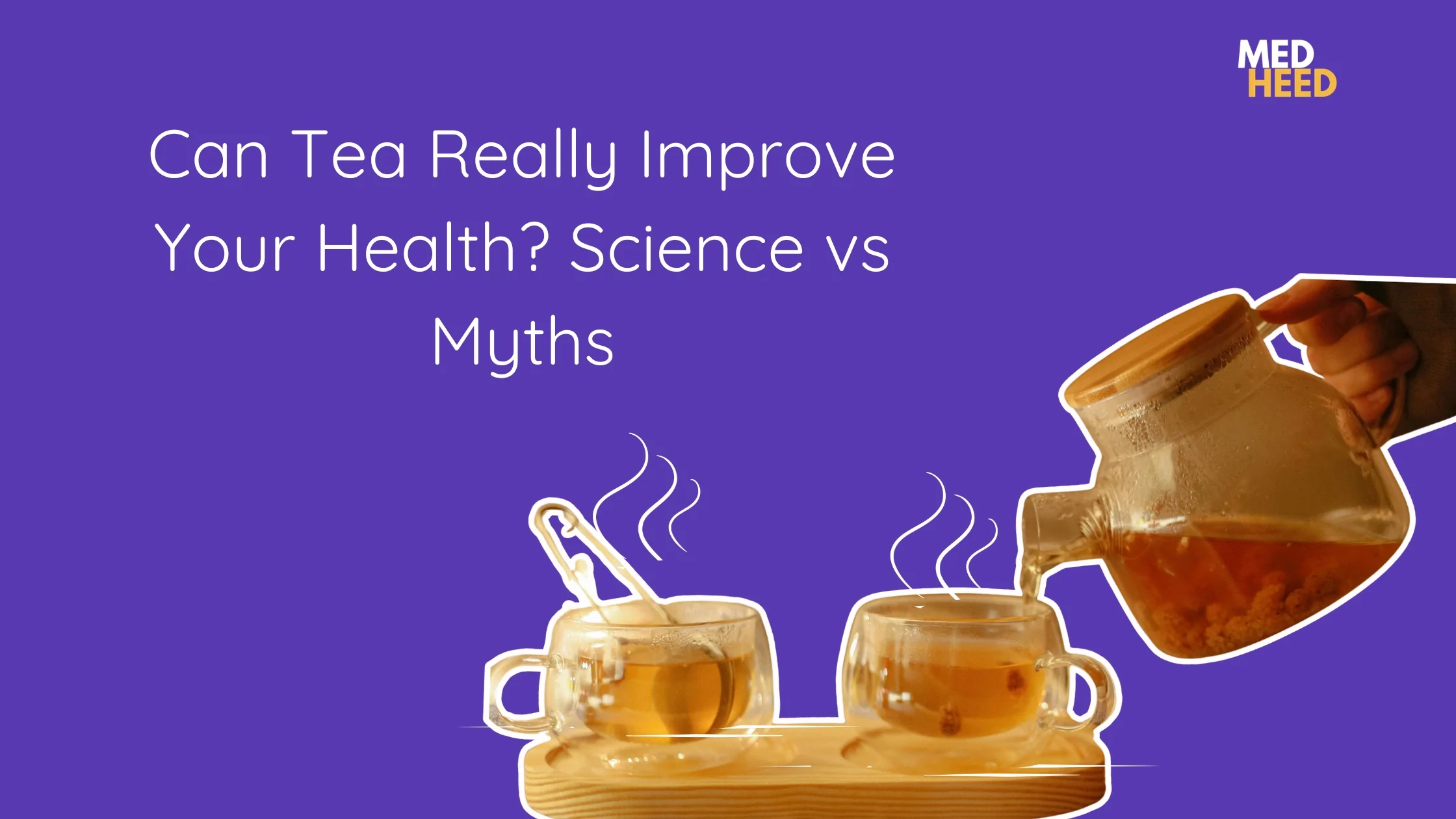 Health Benefits of Tea: Can Your Daily Cup Really Improve Health?